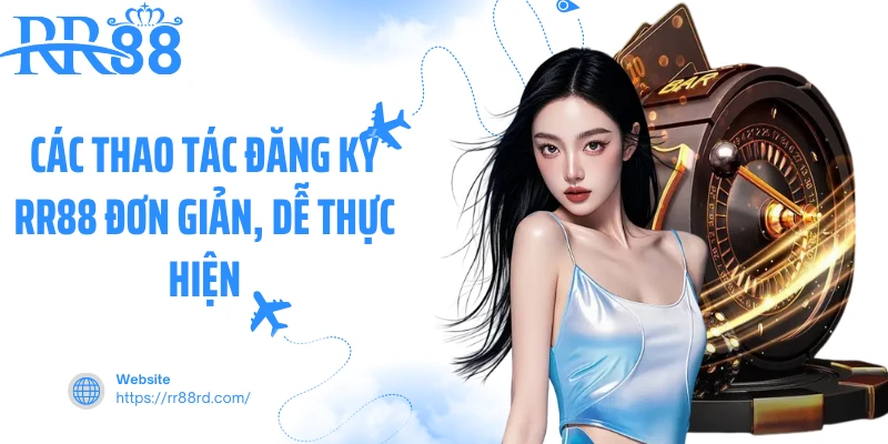 Các thao tác đăng ký RR88 đơn giản, dễ thực hiện Các thao tác đăng ký RR88 đơn giản, dễ thực hiện