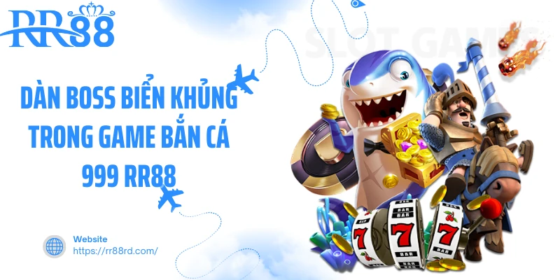 Dàn boss biển khủng trong game bắn cá 999 RR88 Dàn boss biển khủng trong game bắn cá 999 RR88
