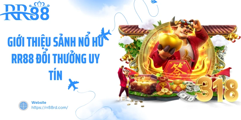 Giới thiệu sảnh nổ hũ RR88 đổi thưởng uy tín