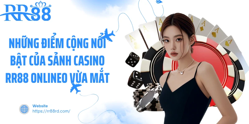 Những điểm cộng nổi bật của sảnh casino RR88 online Những điểm cộng nổi bật của sảnh casino RR88 online
