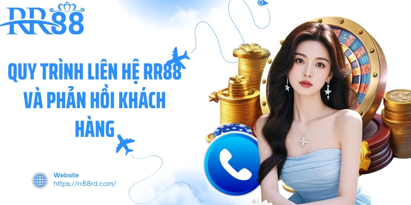 Quy trình liên hệ RR88 và phản hồi khách hàng Quy trình liên hệ RR88 và phản hồi khách hàng